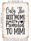 DECORATIVE METAL SIGN - Only the Best Moms Get Promoted to Mimi - 2 - Vintage Rusty Look